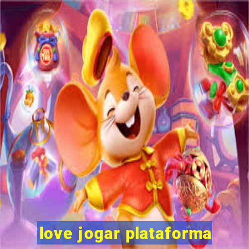 love jogar plataforma